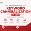 The Complete Guide to Keyword Cannibalization in SEO