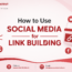 How to Use Social Media for Link Building
