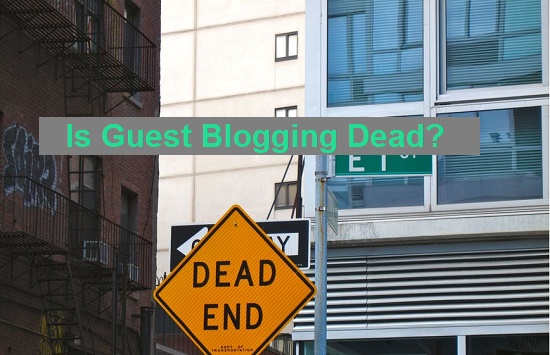 Is Guest Blogging Dead
