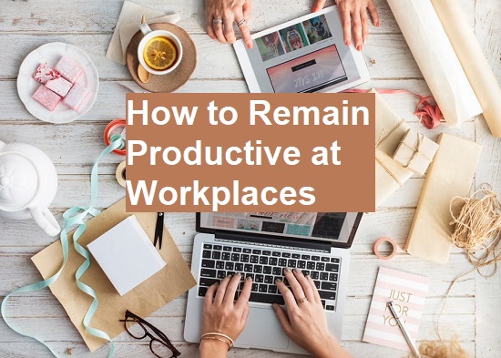 remain productive at work place