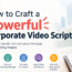 How to Craft a Powerful Corporate Video Script