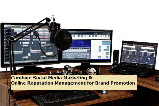 Combine Social Media Marketing & Online Reputation Management for Brand Promotion