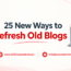 25 new ways to refresh old blogs