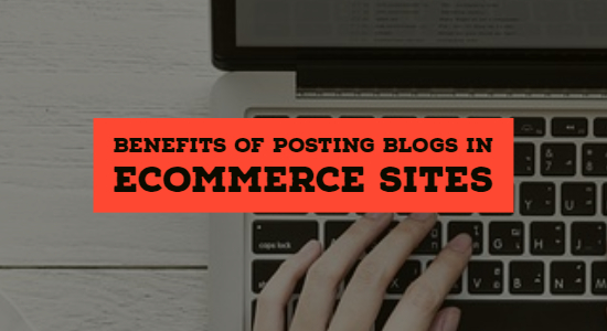 Benefits of having a blog on an eCommerce website