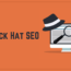 Black Hat SEO Strategies 2019