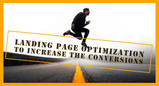 Landing Page Optimization to Increase the Conversions & Build the Brand