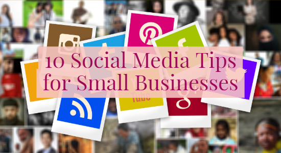 10 Social Media Tips for Small Businesses