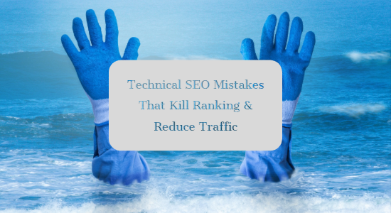 Technical SEO Mistakes That Kill Ranking & Reduce Traffic