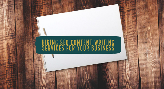 Benefits of Hiring SEO Content Writing Services for Your Business