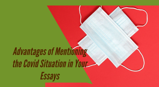 Advantages of Mentioning the Covid Situation in Your Essays