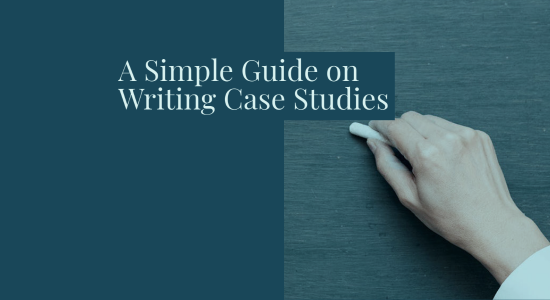 A Simple Guide on Writing Case Studies